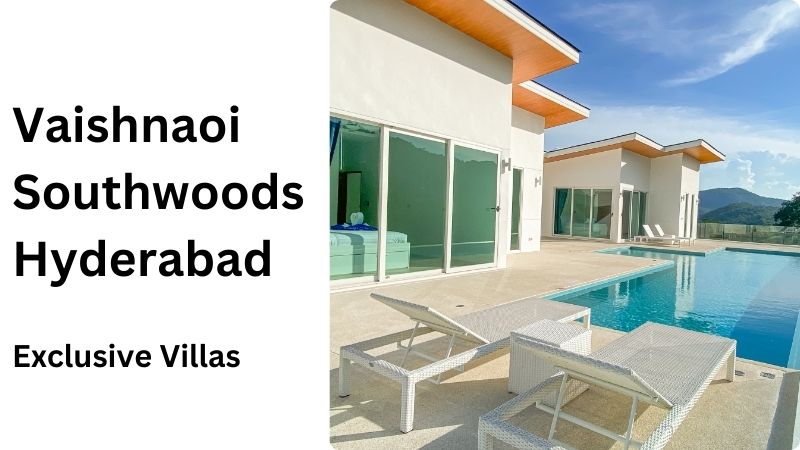 Vaishnaoi Southwoods Hyderabad